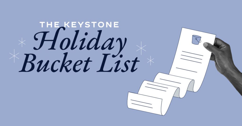 Graphic reading "The Keystone Holiday Bucket List"