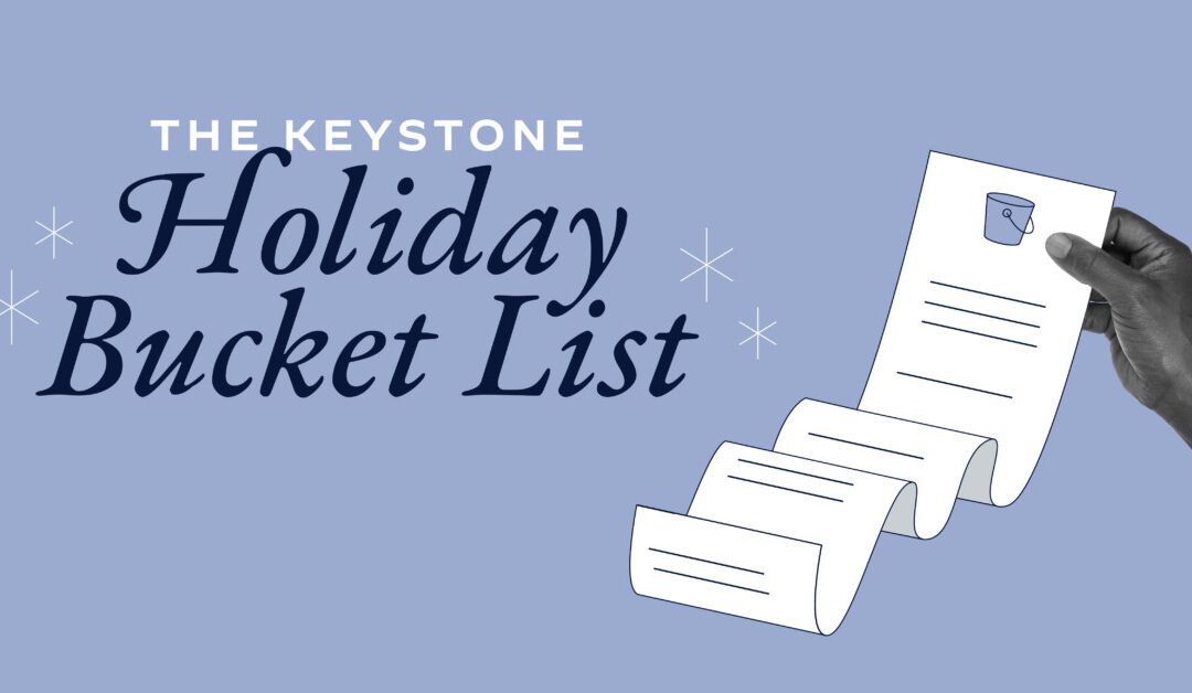 The Keystone Holiday Bucket List